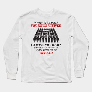 In This Group Is A Fox News Viewer - Funny Liberal Meme Long Sleeve T-Shirt